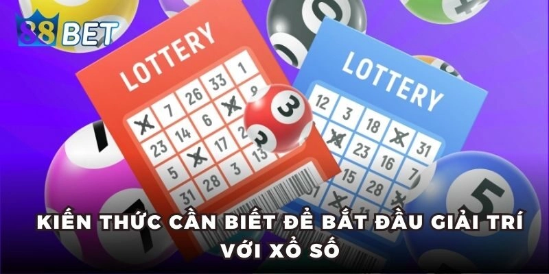 Xổ Số Miền Bắc - Kiến Thức Từ A - Z Giúp Bạn Dễ Trúng Thưởng